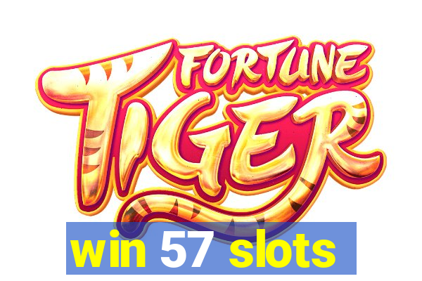 win 57 slots